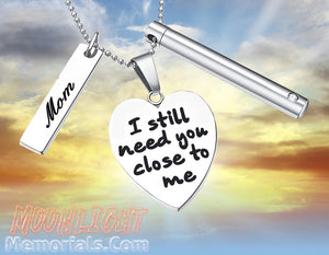 I still need you close to me Mom Heart Engraved Charms Urn Cremation Necklace