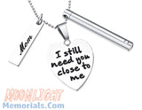 I still need you close to me Mom Heart Engraved Charms Urn Cremation Necklace