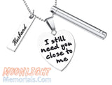 I still need you close to me Husband Heart Engraved Charms Urn Cremation Necklace